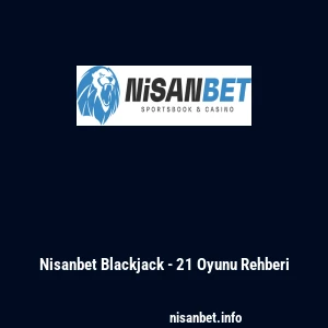 Nisanbet Blackjack - 21 Oyunu Rehberi