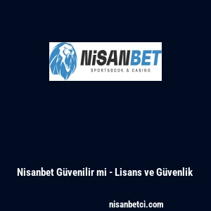 Nisanbet Güvenilir mi - Lisans ve Güvenlik