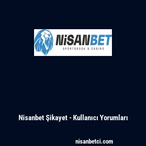 Nisanbet Şikayet - Kullanıcı Yorumları