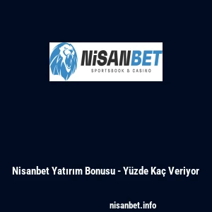 Nisanbet Yatırım Bonusu - Yüzde Kaç Veriyor